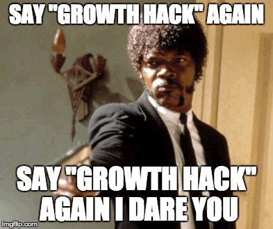 say growth hack one more time